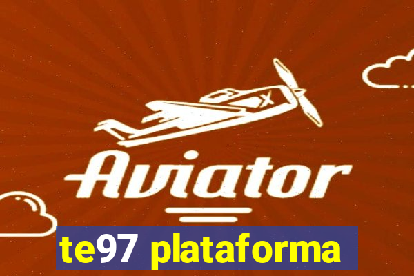 te97 plataforma
